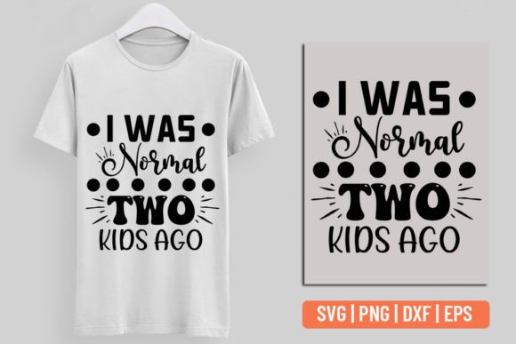 A Graphic Designer's Review of the I Was Normal Two Kids Ago T-Shirt Design