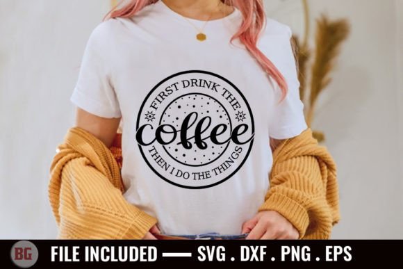 First Drink the Coffee Then I Do the Thi Graphics for Blog Design