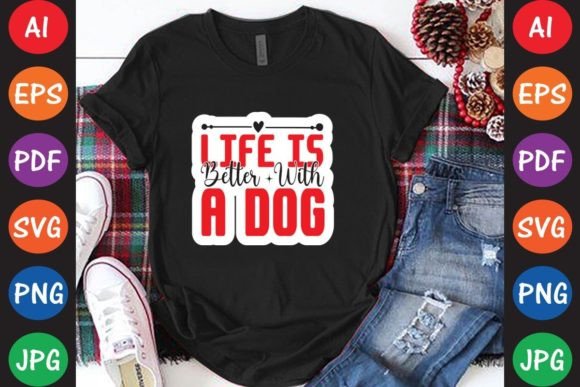 Life is Better with a Dog: Graphics for T-Shirt Designs & Local Branding